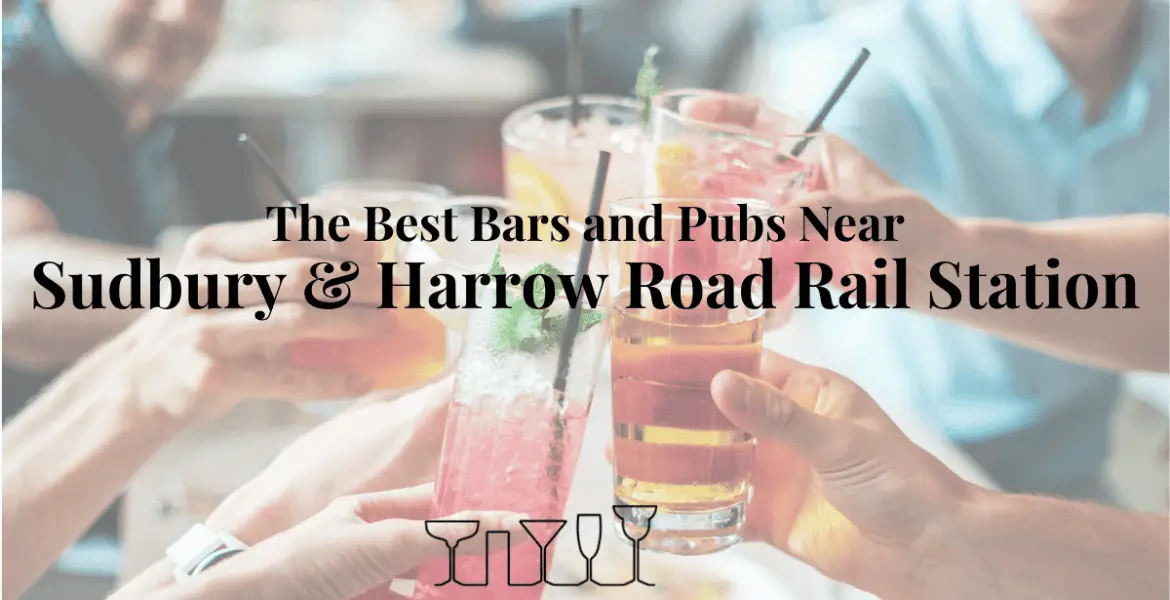 The Best Bars and Pubs Near Sudbury & Harrow Road Rail Station