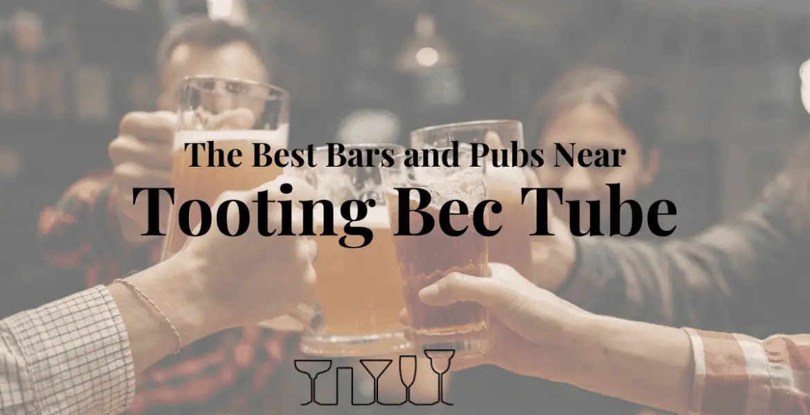 The Best Bars and Pubs Near Tooting Bec Tube