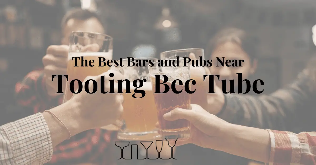 The Best Bars and Pubs Near Tooting Bec Tube