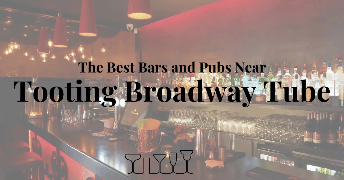 The Best Bars and Pubs Near Tooting Broadway Tube