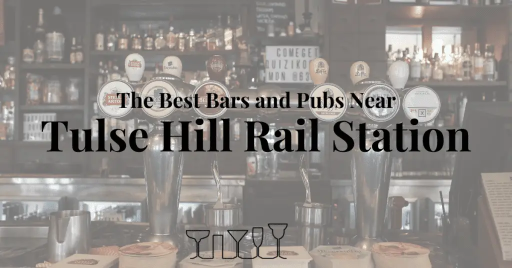 The Best Bars and Pubs Near Tulse Hill Rail Station