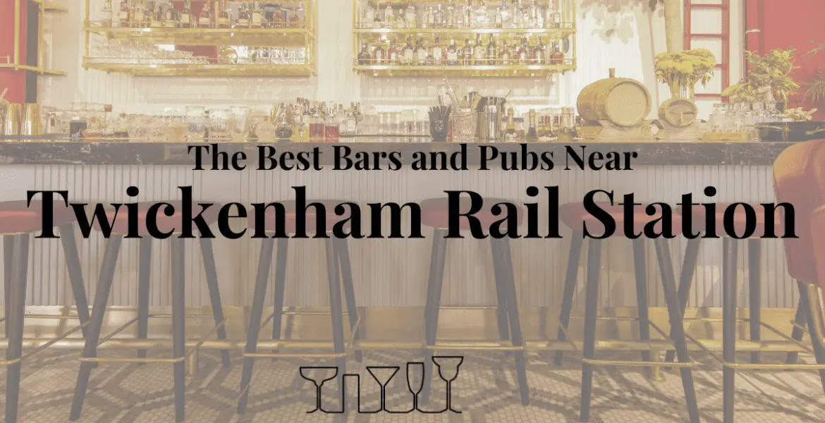 The Best Bars and Pubs Near Twickenham Rail Station