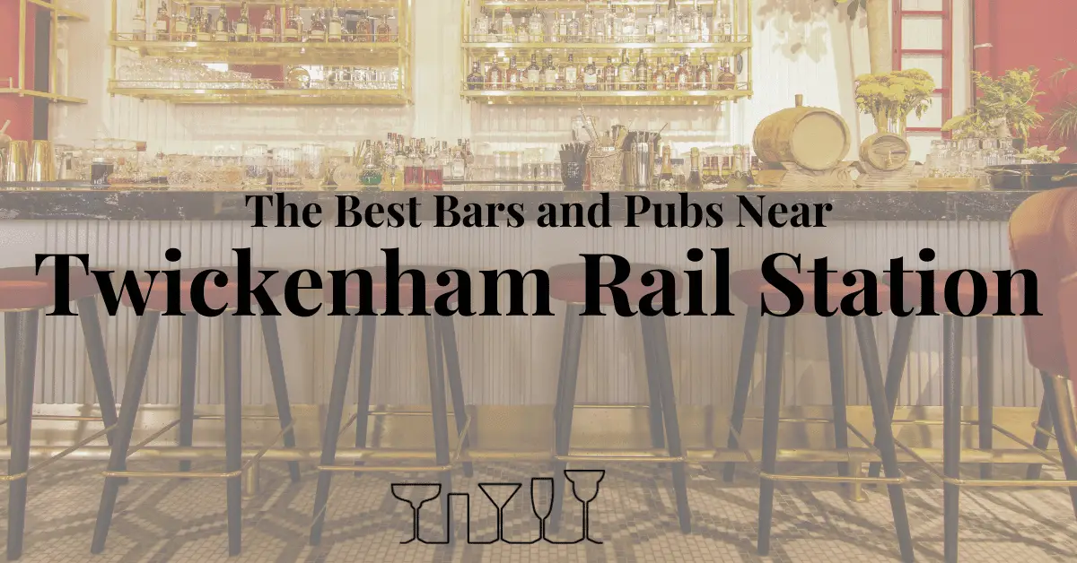 The Best Bars and Pubs Near Twickenham Rail Station