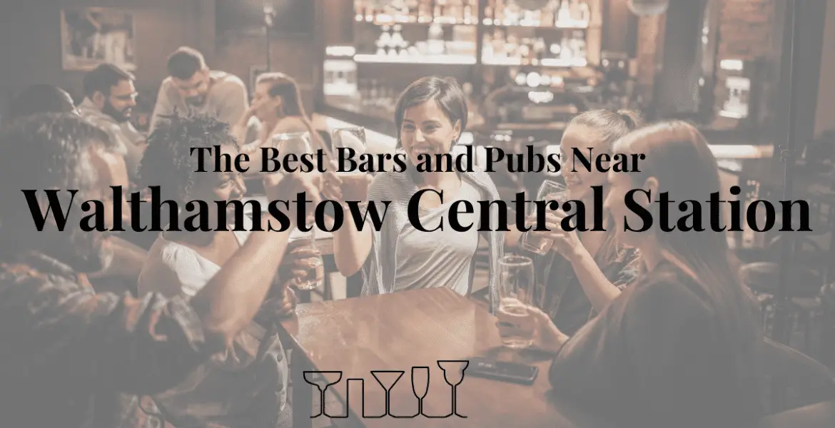 The Best Bars and Pubs Near Walthamstow Central Station