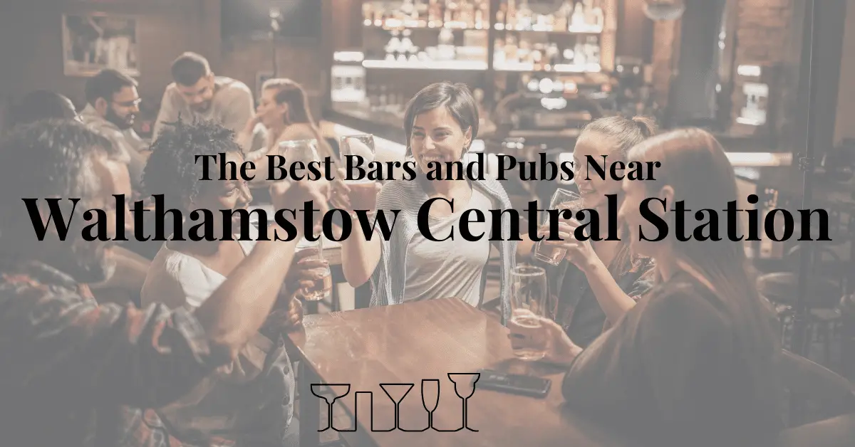 The Best Bars and Pubs Near Walthamstow Central Station
