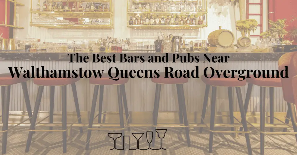 The Best Bars and Pubs Near Walthamstow Queens Road Overground