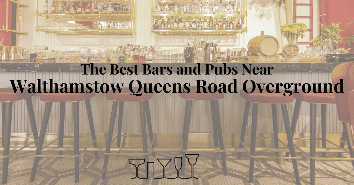 The Best Bars and Pubs Near Walthamstow Queens Road Overground