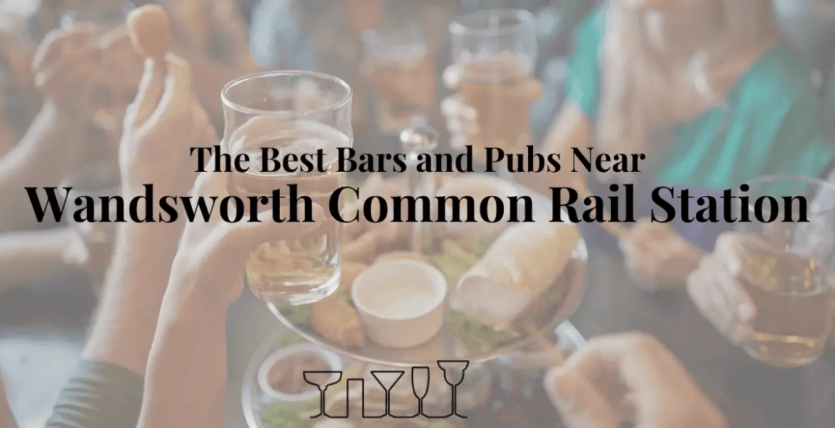 The Best Bars and Pubs Near Wandsworth Common Rail Station