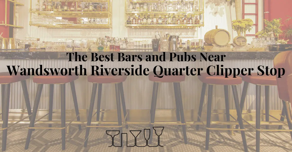 The Best Bars and Pubs Near Wandsworth Riverside Quarter Clipper Stop