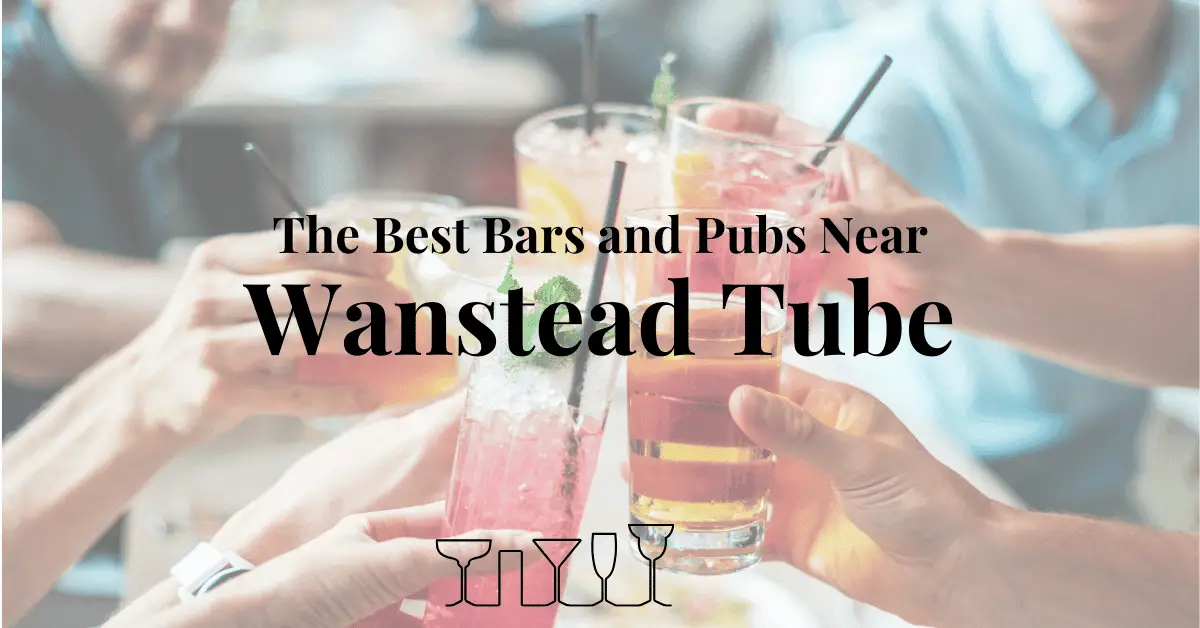 The Best Bars and Pubs Near Wanstead Tube