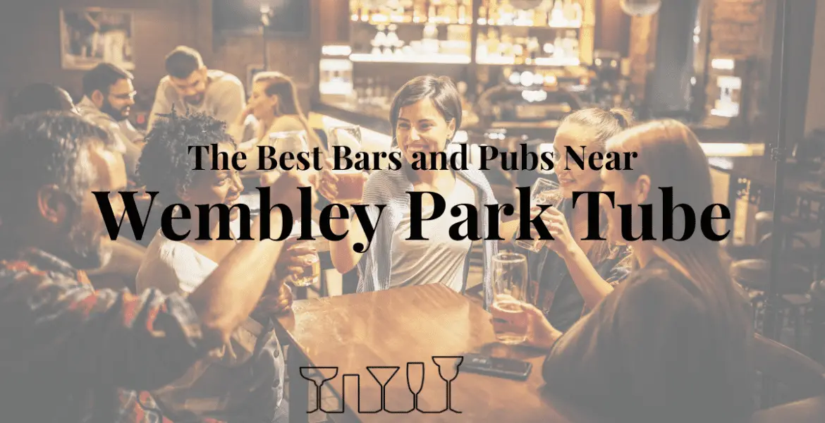 The Best Bars and Pubs Near Wembley Park Tube