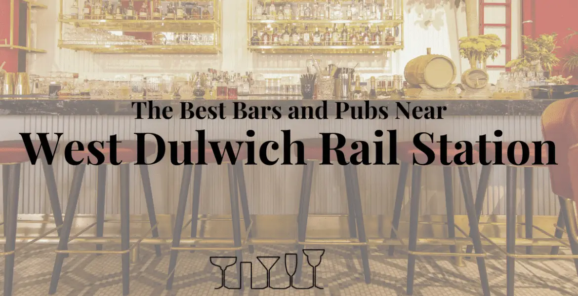 The Best Bars and Pubs Near West Dulwich Rail Station