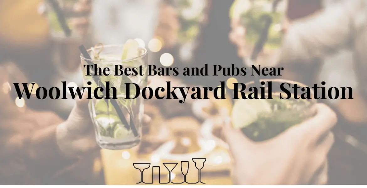 The Best Bars and Pubs Near Woolwich Dockyard Rail Station
