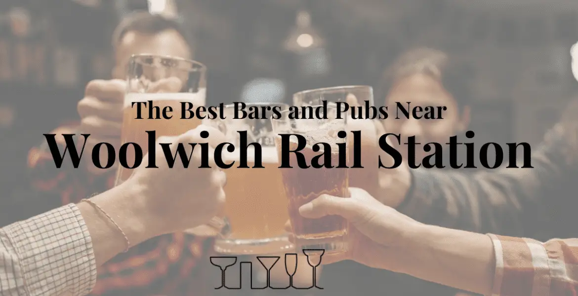 The Best Bars and Pubs Near Woolwich Rail Station
