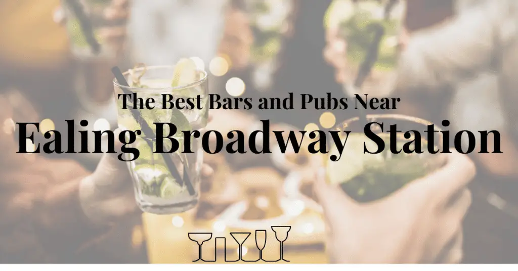 The Best Bars and PubsNear Ealing Broadway Station