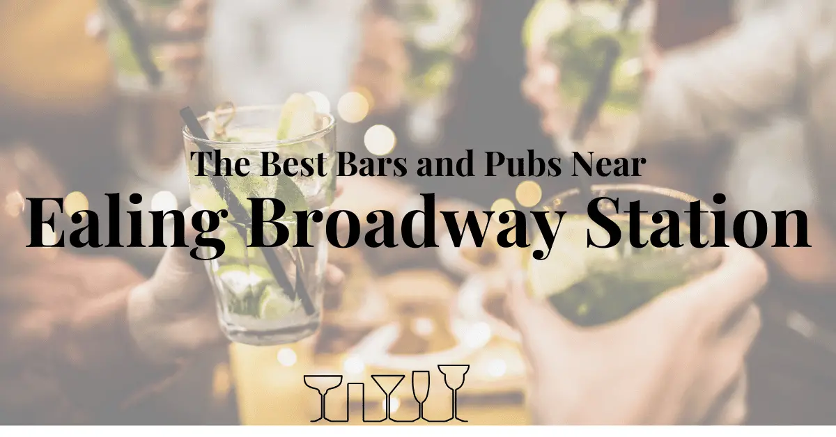 The Best Bars and PubsNear Ealing Broadway Station