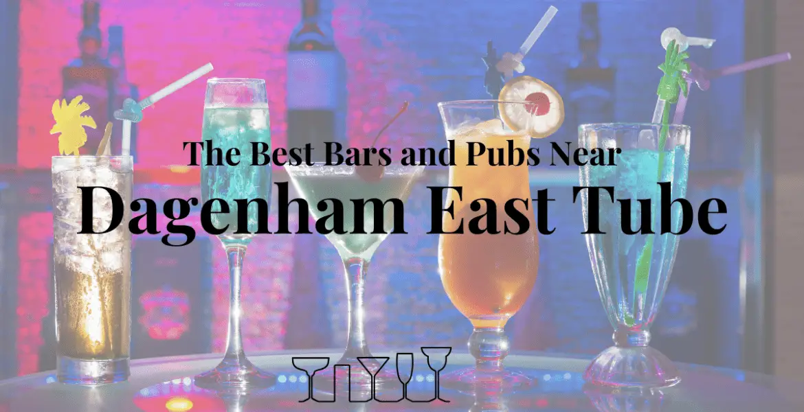 The Best Bars and Pubs Near Dagenham East Tube