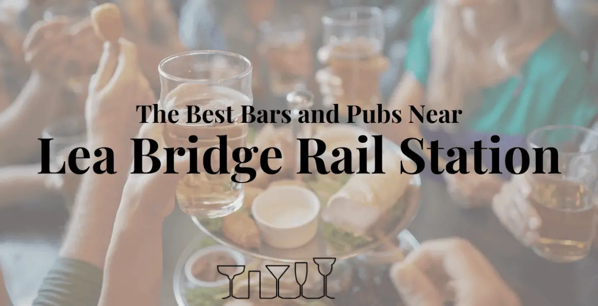 The Best Bars and Pubs Near Lea Bridge Rail Station