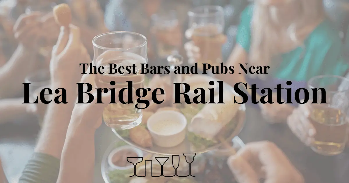 The Best Bars and Pubs Near Lea Bridge Rail Station