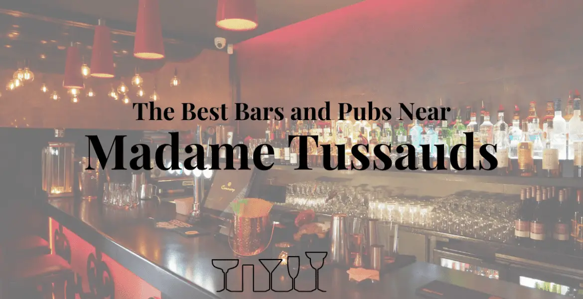The Best Bars and Pubs Near Madame Tussauds