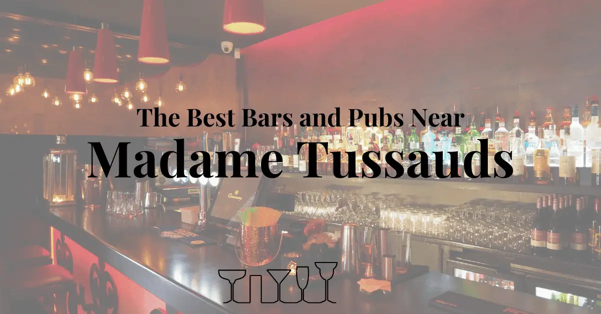 The Best Bars and Pubs Near Madame Tussauds
