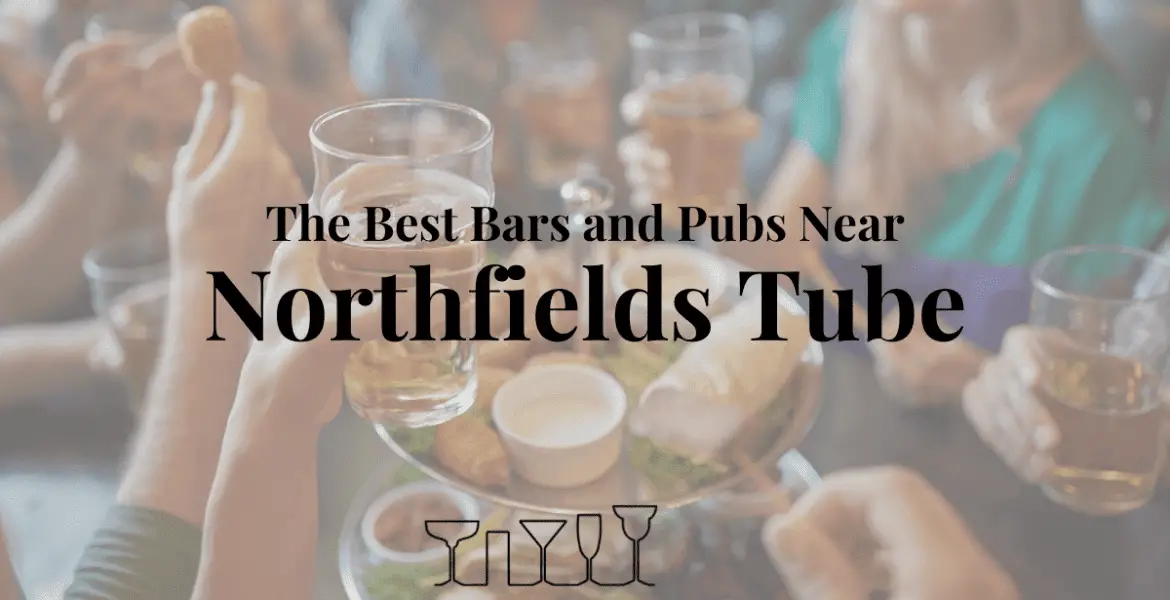 The Best Bars and Pubs Near Northfields Tube