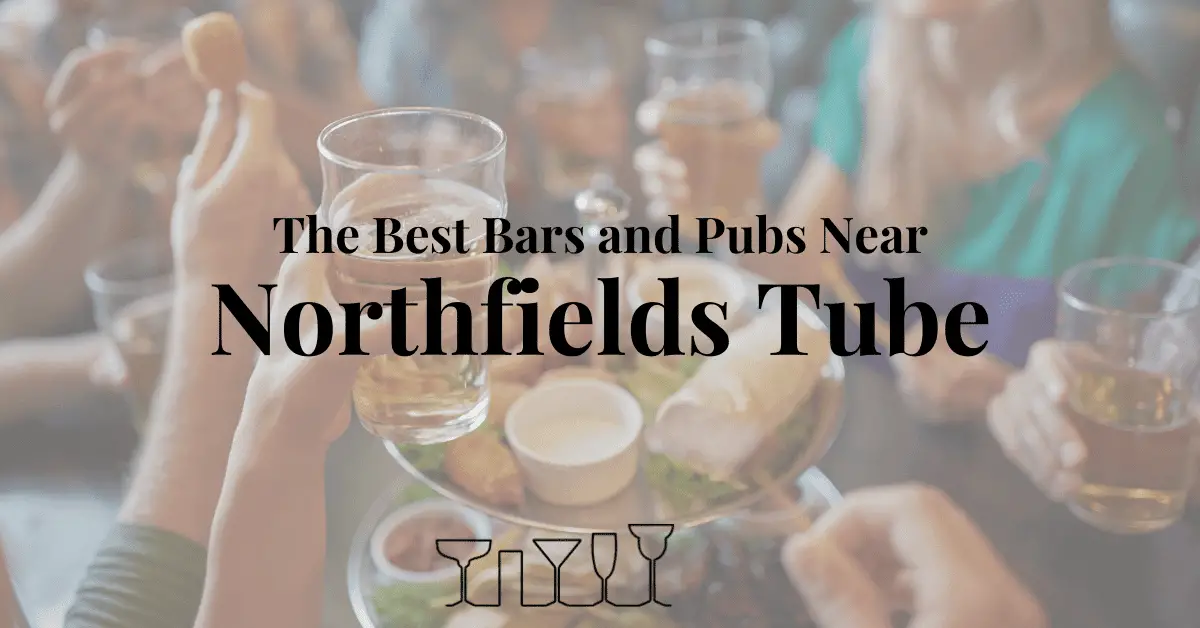 The Best Bars and Pubs Near Northfields Tube
