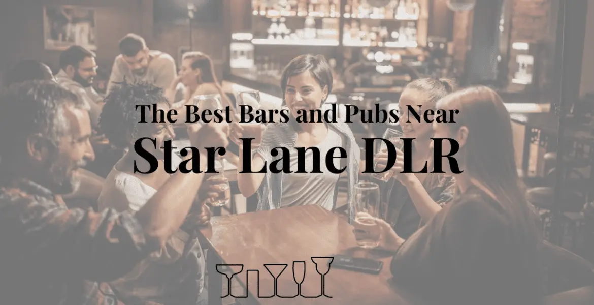 The Best Bars and Pubs Near Star Lane DLR