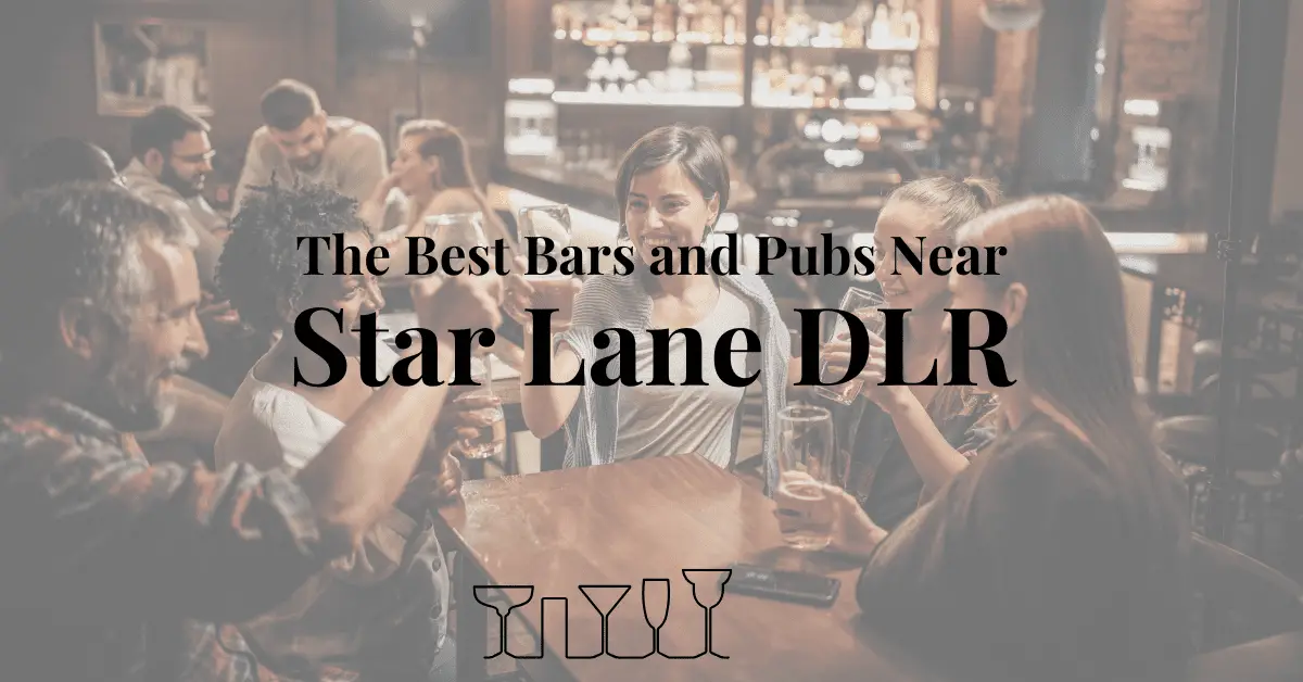 The Best Bars and Pubs Near Star Lane DLR