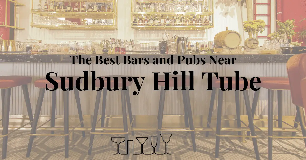 The Best Bars and Pubs Near Sudbury Hill Tube