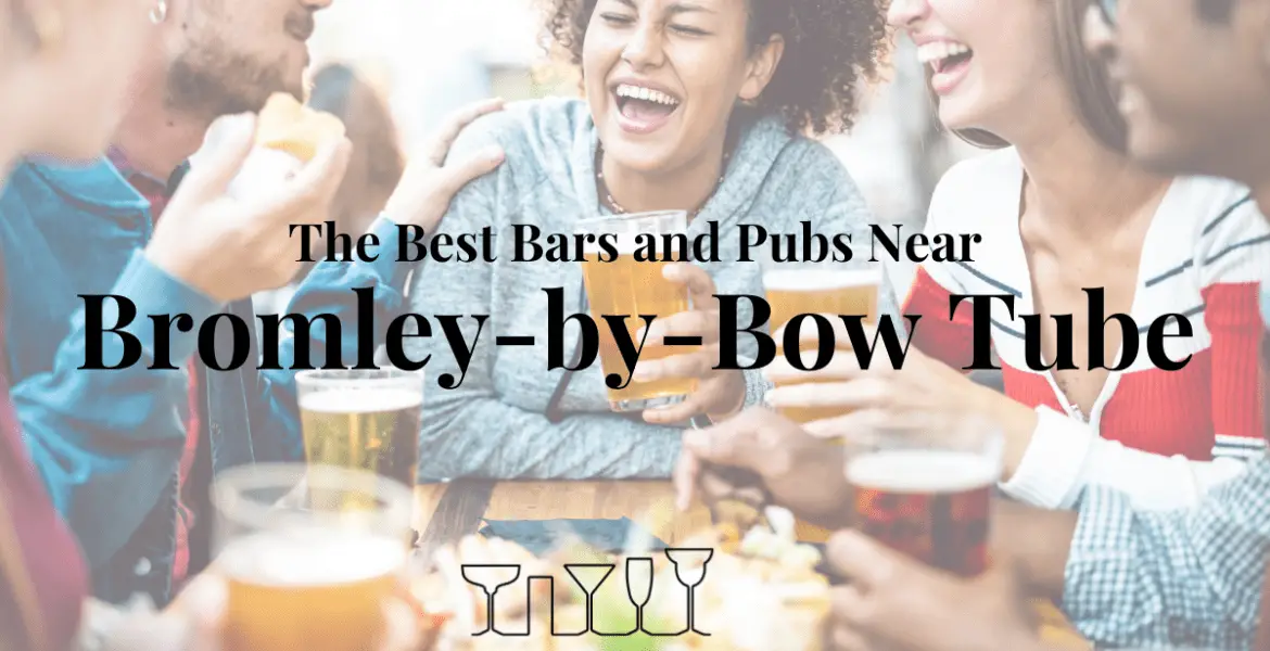 The Best Bars and Pubs Near Bromley-by-Bow Tube