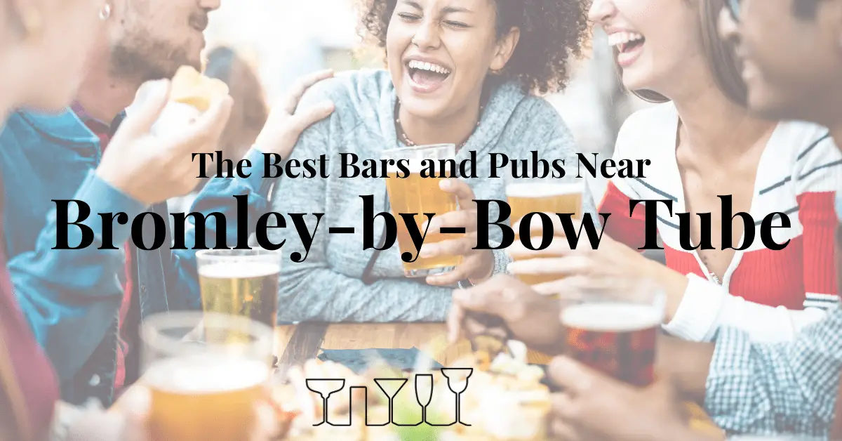 The Best Bars and Pubs Near Bromley-by-Bow Tube