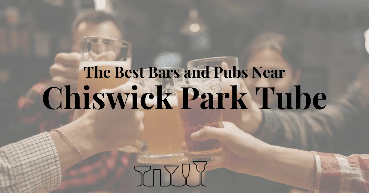 The Best Bars and Pubs Near Chiswick Park Tube