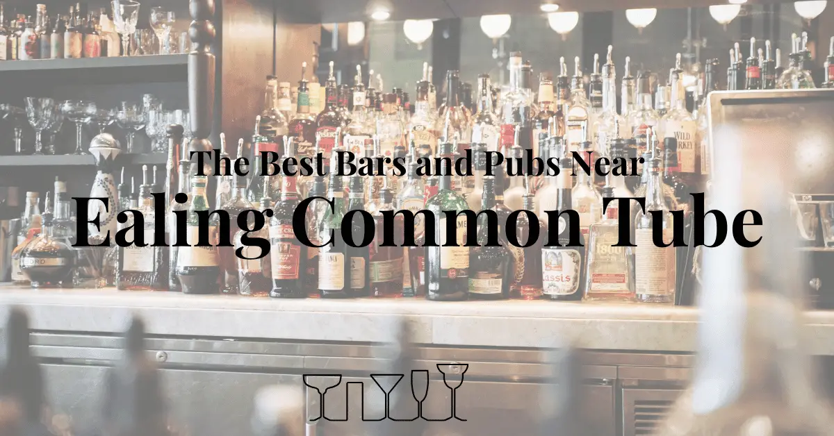 The Best Bars and Pubs Near Ealing Common Tube