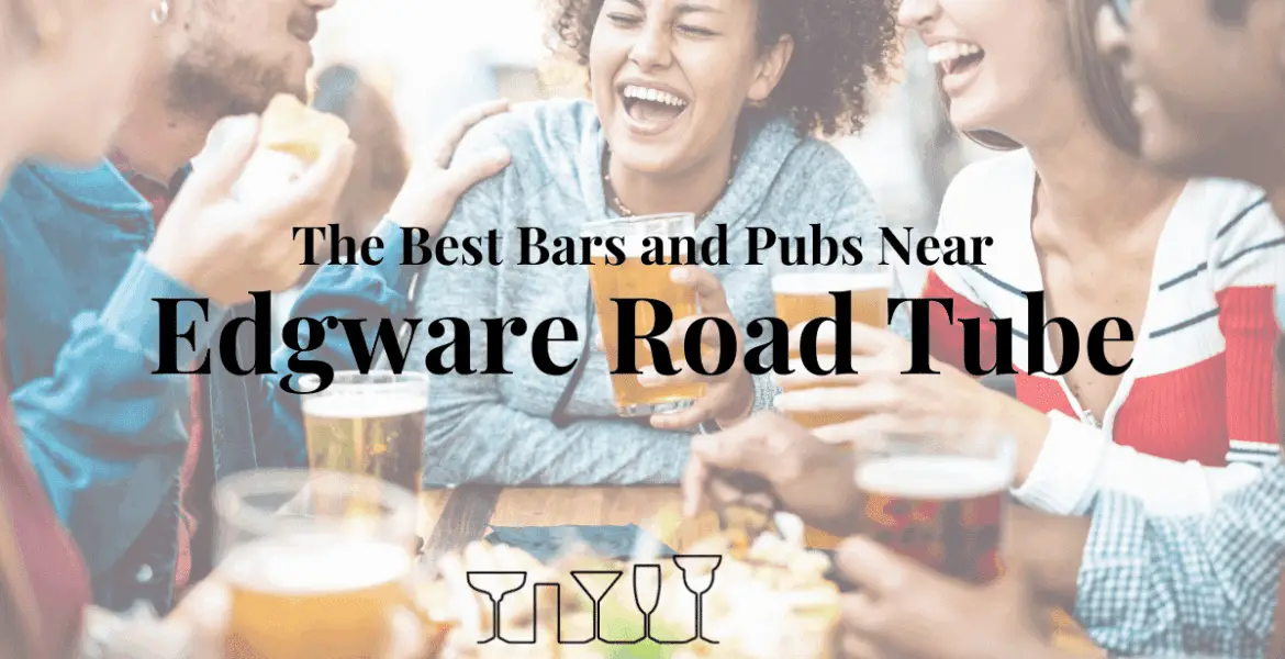 The Best Bars and Pubs Near Edgware Road Tube