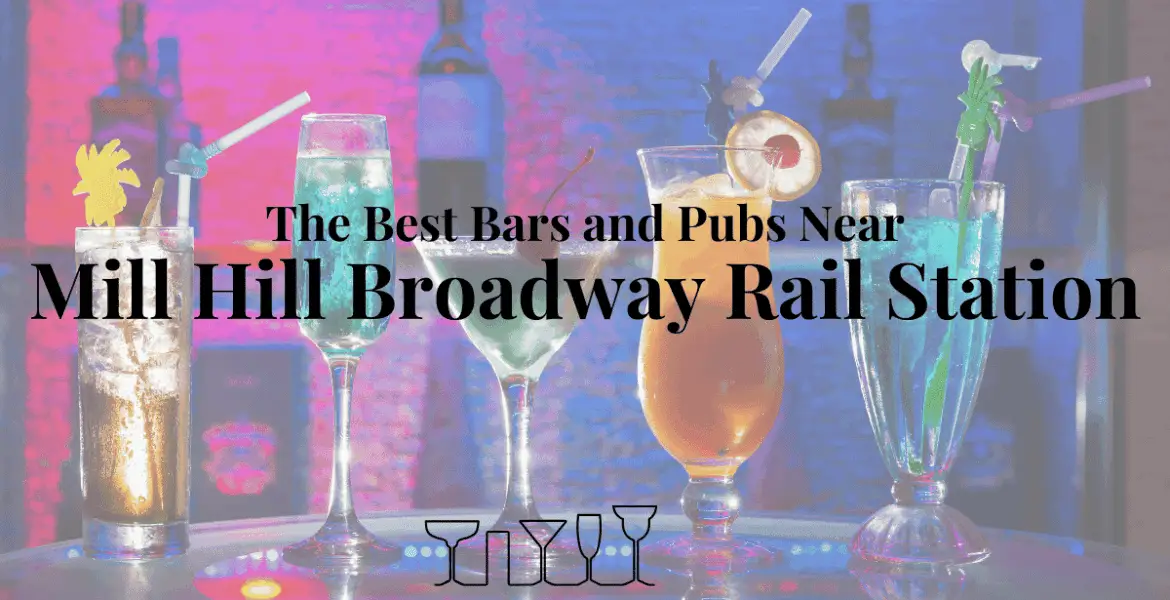 The Best Bars and Pubs Near Mill Hill Broadway Rail Station