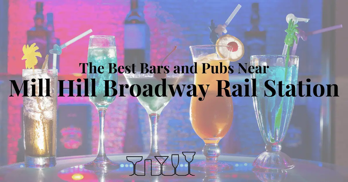 The Best Bars and Pubs Near Mill Hill Broadway Rail Station