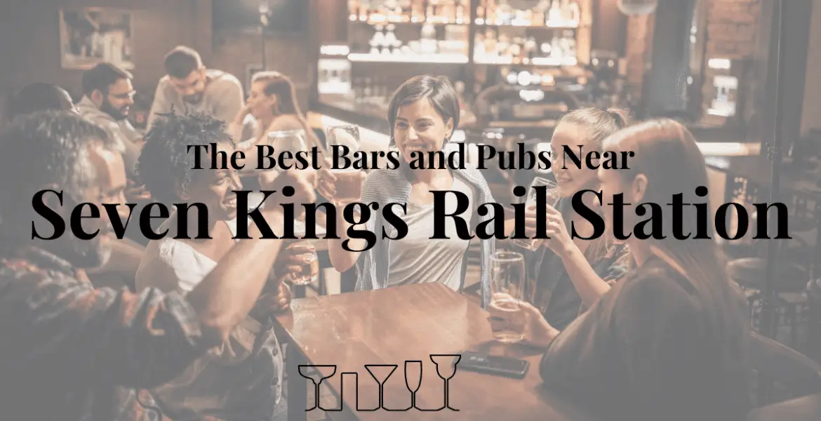 The Best Bars and Pubs Near Seven Kings Rail Station