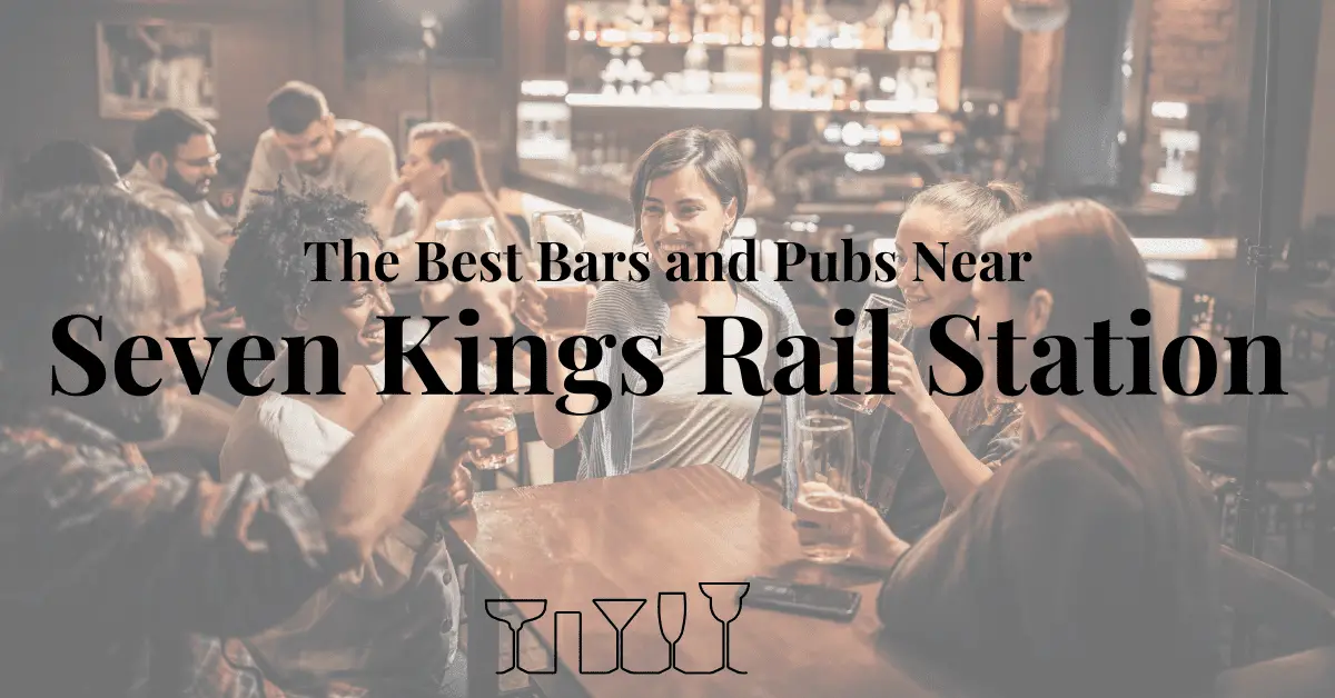 The Best Bars and Pubs Near Seven Kings Rail Station