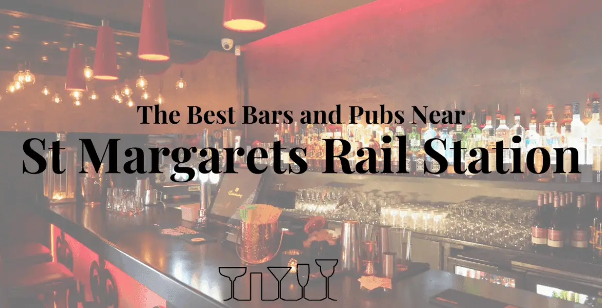 The Best Bars and Pubs Near St Margarets Rail Station