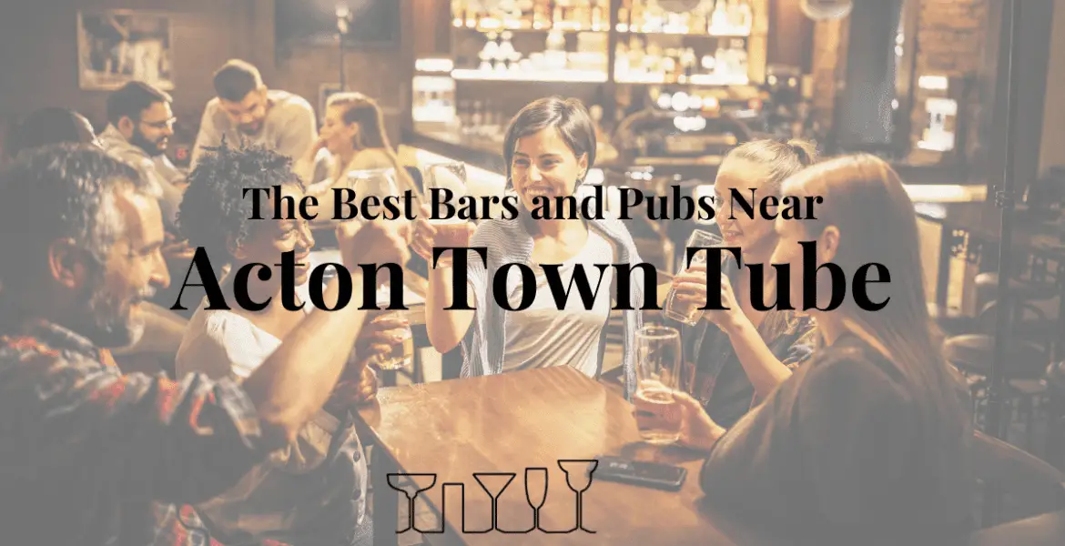 The Best Bars and Pubs Near Acton Town Tube