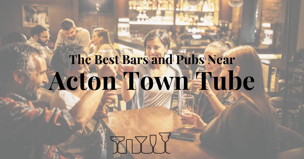 The Best Bars and Pubs Near Acton Town Tube