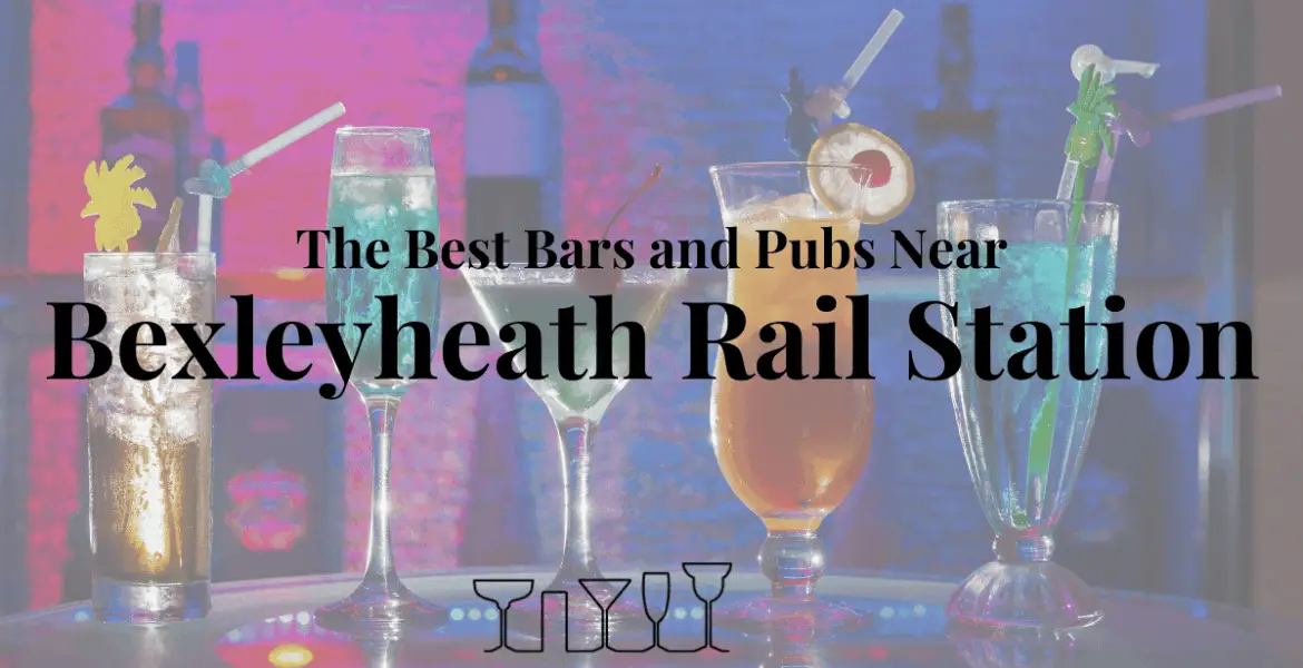 The Best Bars and Pubs Near Bexleyheath Rail Station
