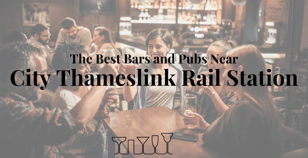 The Best Bars and Pubs Near City Thameslink Rail Station
