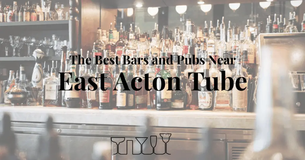 The Best Bars and Pubs Near East Acton Tube