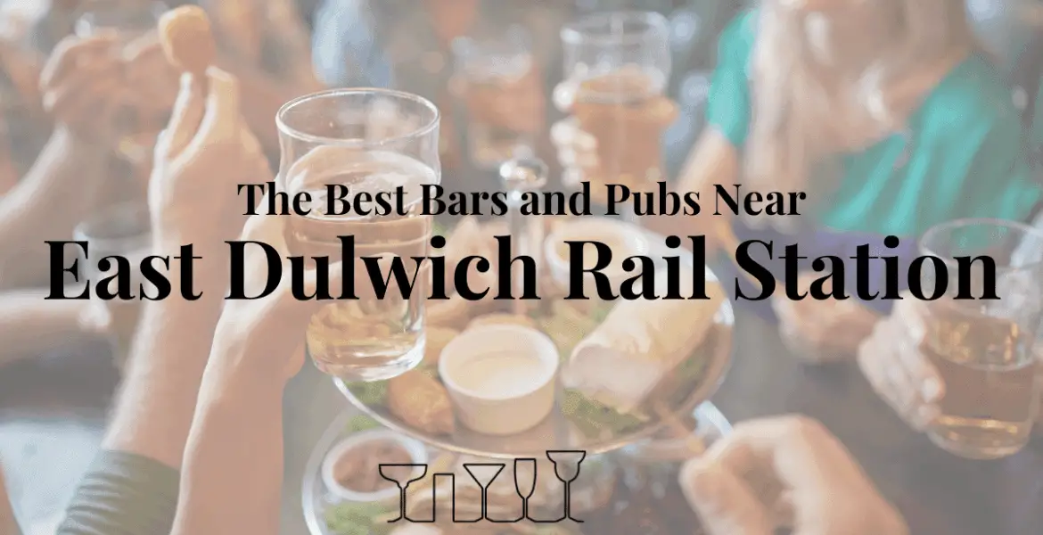 The Best Bars and Pubs Near East Dulwich Rail Station