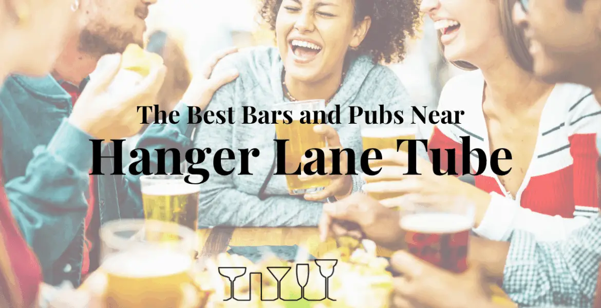 The Best Bars and Pubs Near Hanger Lane Tube