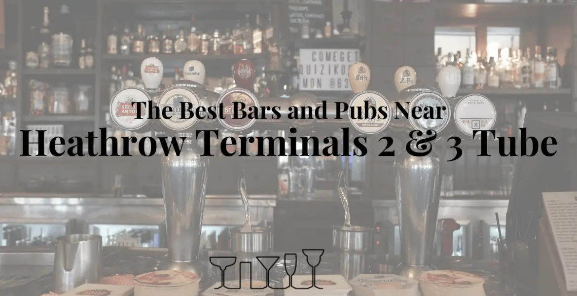 The Best Bars and Pubs Near Heathrow Terminals 2 & 3 Tube