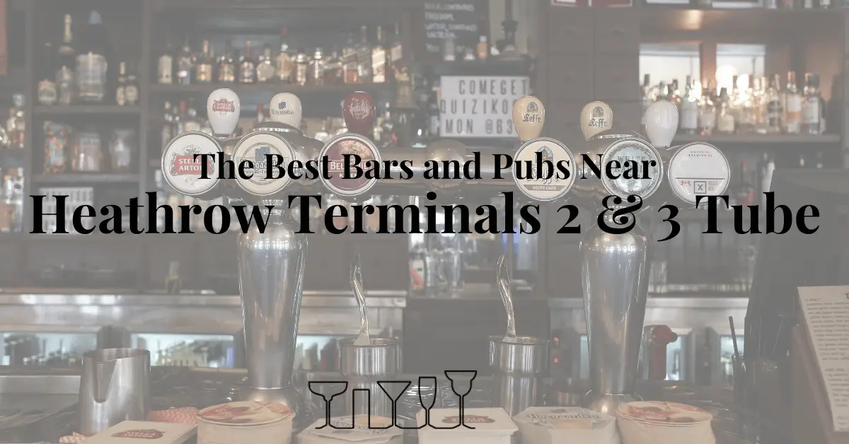 The Best Bars and Pubs Near Heathrow Terminals 2 & 3 Tube