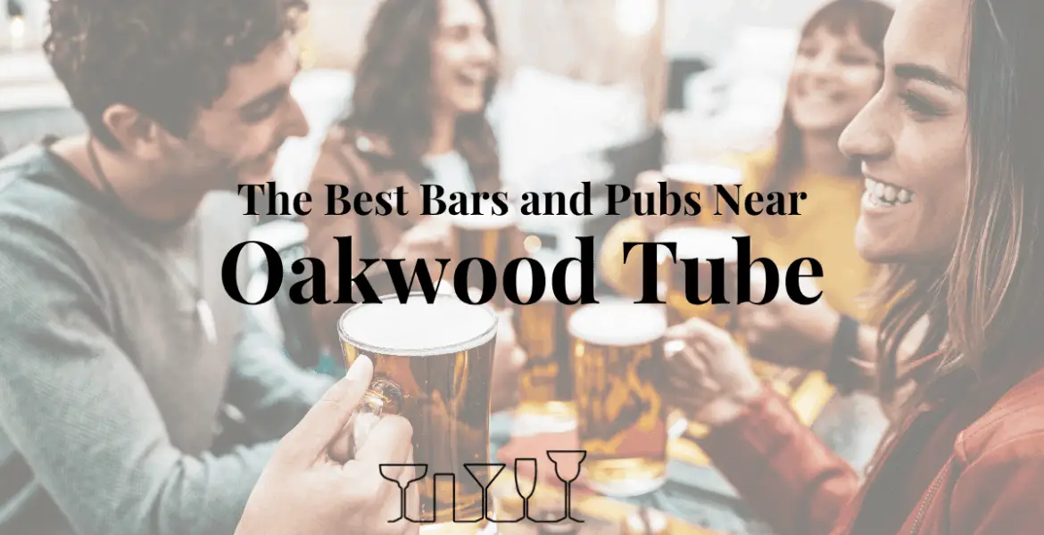 The Best Bars and Pubs Near Oakwood Tube